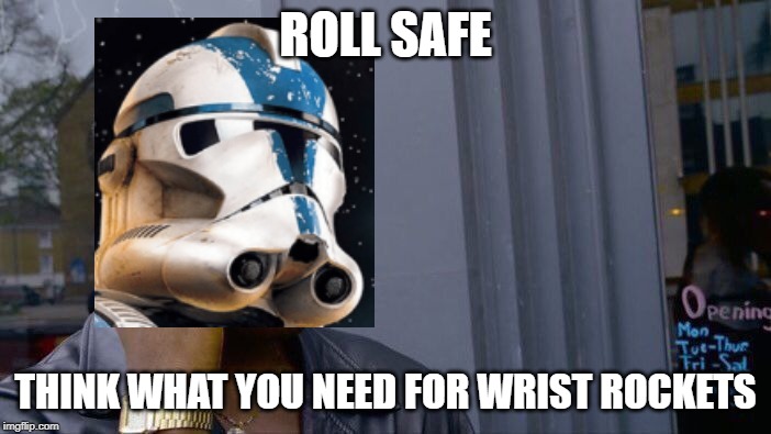 Roll Safe Think About It | ROLL SAFE; THINK WHAT YOU NEED FOR WRIST ROCKETS | image tagged in memes,roll safe think about it,star wars,wrist rockets | made w/ Imgflip meme maker