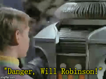 "Danger, Will Robinson!" | image tagged in gifs | made w/ Imgflip video-to-gif maker