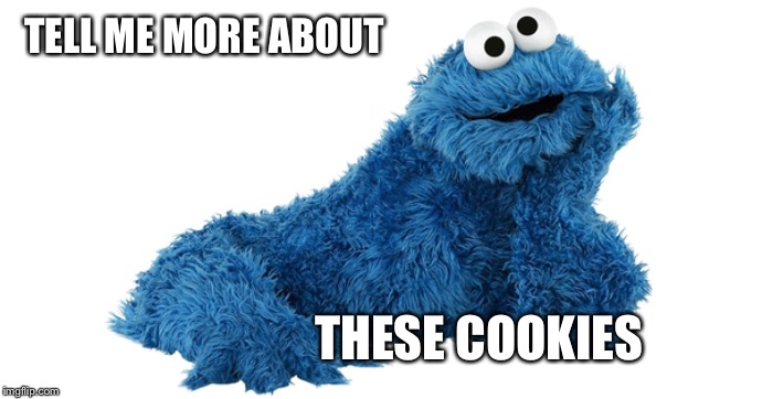 TELL ME MORE ABOUT THESE COOKIES | made w/ Imgflip meme maker