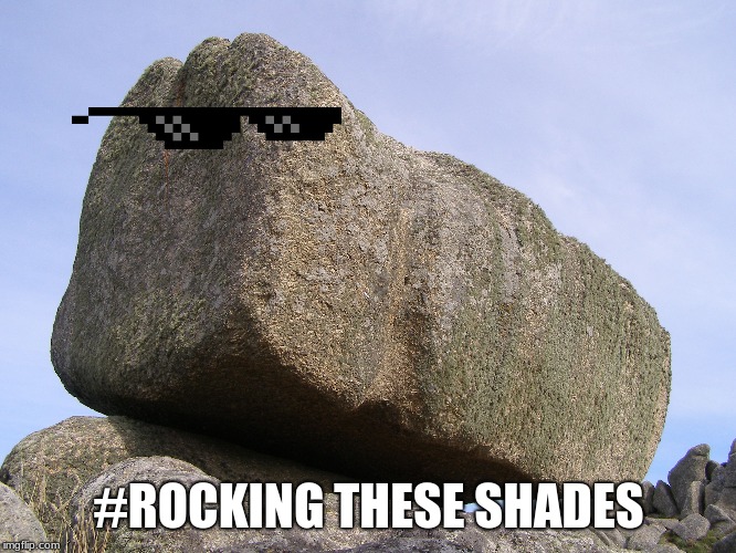 #ROCKING THESE SHADES | image tagged in rock | made w/ Imgflip meme maker