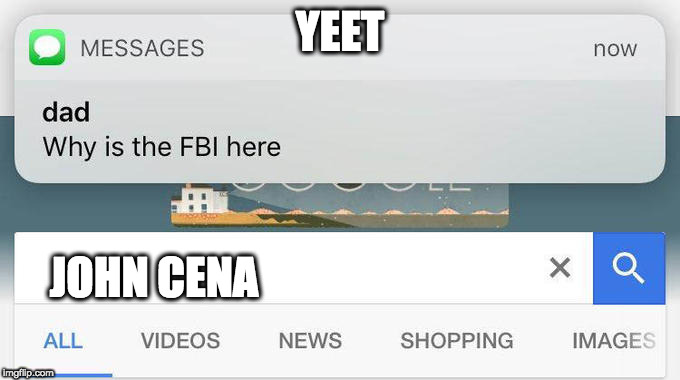 why is the FBI here? | YEET; JOHN CENA | image tagged in why is the fbi here | made w/ Imgflip meme maker
