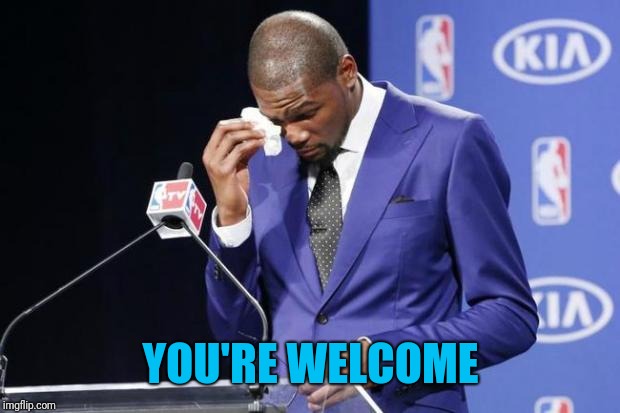 You The Real MVP 2 Meme | YOU'RE WELCOME | image tagged in memes,you the real mvp 2 | made w/ Imgflip meme maker