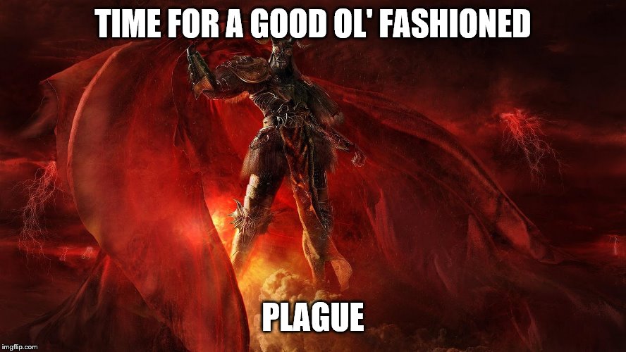 TIME FOR A GOOD OL' FASHIONED PLAGUE | made w/ Imgflip meme maker