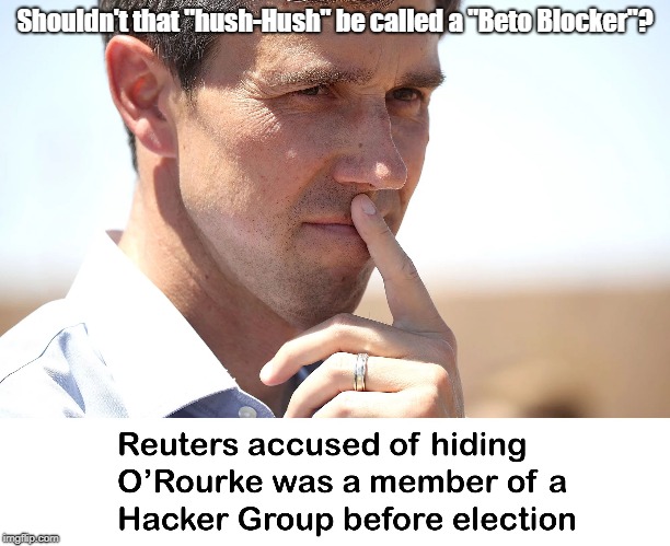 Beto Blocker | Shouldn't that "hush-Hush" be called a "Beto Blocker"? | image tagged in beto o'dork,beto o'rourke | made w/ Imgflip meme maker