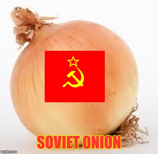 onions | SOVIET ONION | image tagged in soviet | made w/ Imgflip meme maker