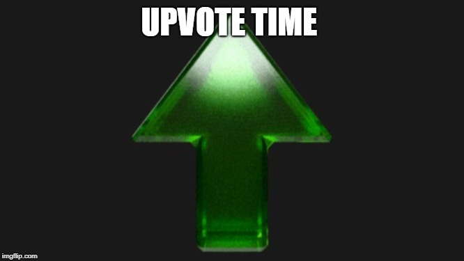 Upvote | UPVOTE TIME | image tagged in upvote | made w/ Imgflip meme maker