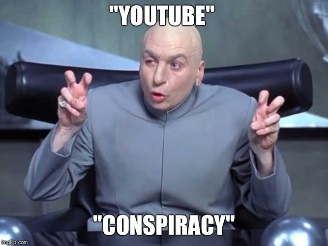 Dr Evil air quotes | "YOUTUBE"; "CONSPIRACY" | image tagged in dr evil air quotes | made w/ Imgflip meme maker