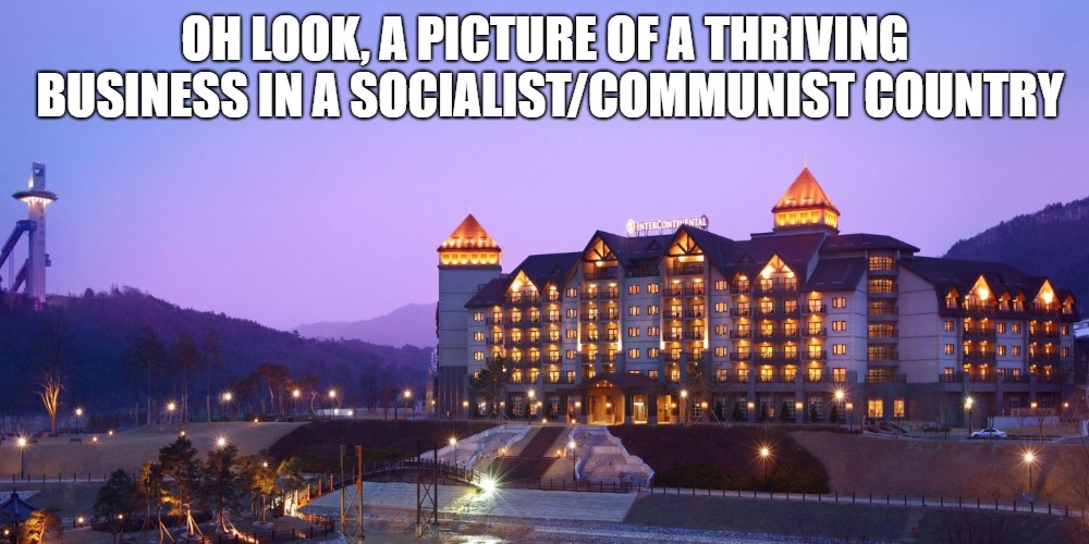 OH LOOK, A PICTURE OF A THRIVING BUSINESS IN A SOCIALIST/COMMUNIST COUNTRY | made w/ Imgflip meme maker