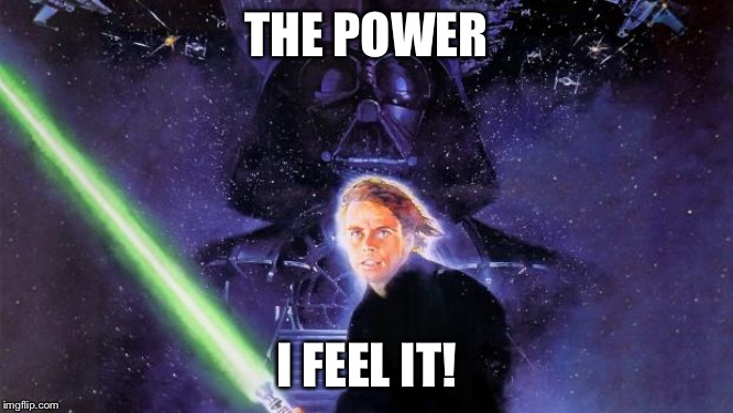 Return Of The Jedi | THE POWER I FEEL IT! | image tagged in return of the jedi | made w/ Imgflip meme maker