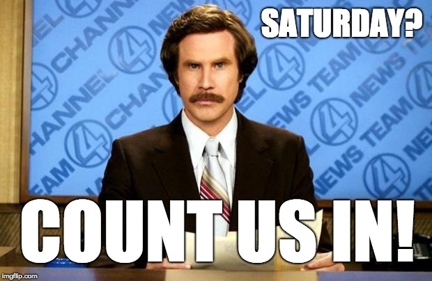 BREAKING NEWS |  SATURDAY? COUNT US IN! | image tagged in breaking news | made w/ Imgflip meme maker