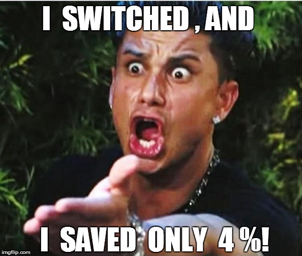 I  SWITCHED , AND I  SAVED  ONLY  4 %! | made w/ Imgflip meme maker