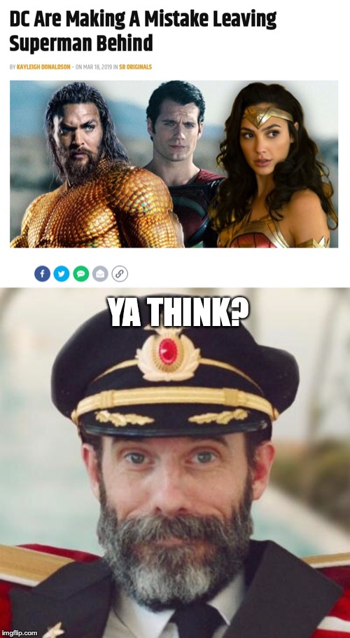 I'm borderline done with DC movies...only one I'm even slightly hyped for is Batman's solo...which doesn't release till 2021! | YA THINK? | image tagged in memes,funny,captain obvious,superman,dceu,movies | made w/ Imgflip meme maker