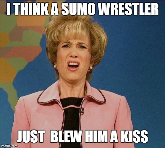 I THINK A SUMO WRESTLER JUST  BLEW HIM A KISS | made w/ Imgflip meme maker