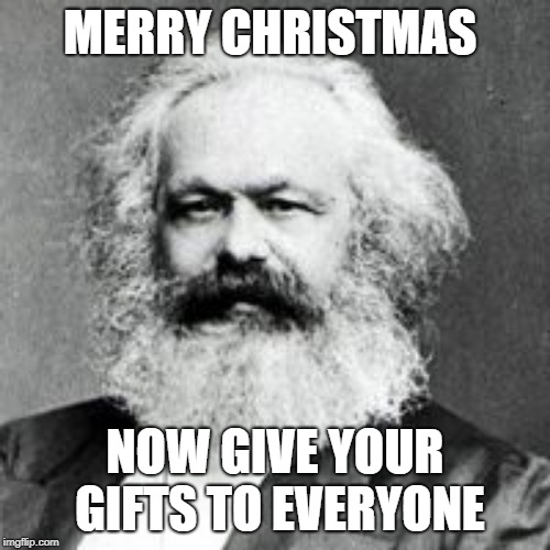 MERRY CHRISTMAS; NOW GIVE YOUR GIFTS TO EVERYONE | image tagged in share your christmas presents | made w/ Imgflip meme maker