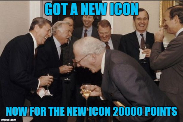 Laughing Men In Suits Meme | GOT A NEW ICON; NOW FOR THE NEW ICON 20000 POINTS | image tagged in memes,laughing men in suits | made w/ Imgflip meme maker