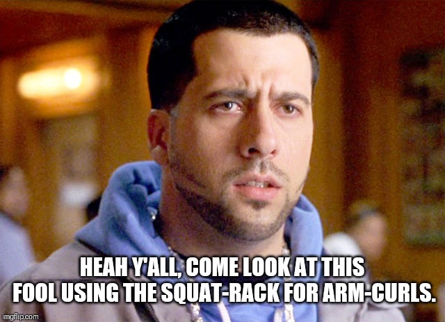 Swole Barber | HEAH Y'ALL, COME LOOK AT THIS FOOL USING THE SQUAT-RACK FOR ARM-CURLS. | image tagged in gym,comedy,ice cube | made w/ Imgflip meme maker