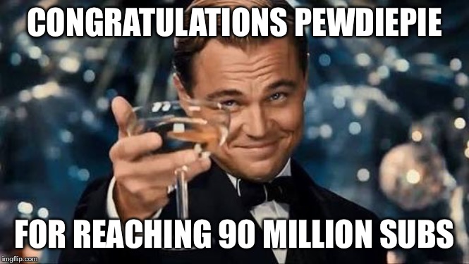 Congratulations Man! | CONGRATULATIONS PEWDIEPIE; FOR REACHING 90 MILLION SUBS | image tagged in congratulations man | made w/ Imgflip meme maker