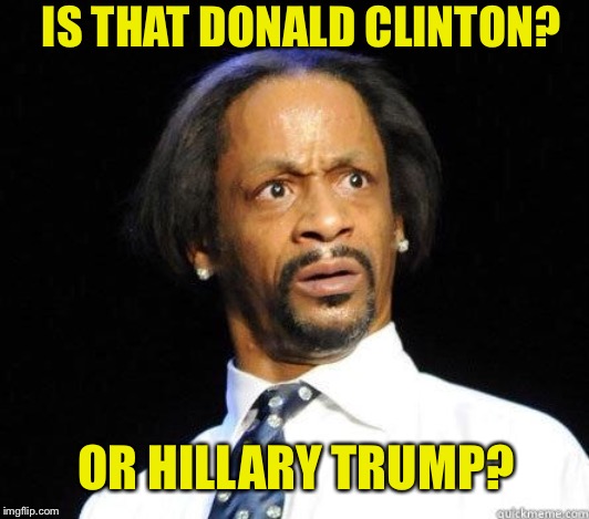 Katt Williams WTF Meme | OR HILLARY TRUMP? IS THAT DONALD CLINTON? | image tagged in katt williams wtf meme | made w/ Imgflip meme maker