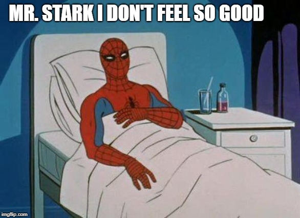 Spiderman Hospital | MR. STARK I DON'T FEEL SO GOOD | image tagged in memes,spiderman hospital,spiderman | made w/ Imgflip meme maker