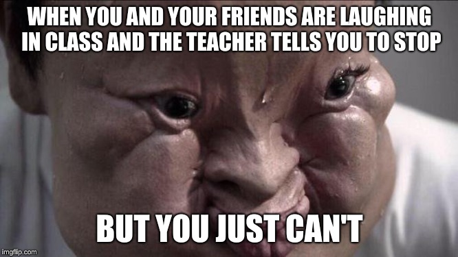It is like one of the hardest things to accomplish. | WHEN YOU AND YOUR FRIENDS ARE LAUGHING IN CLASS AND THE TEACHER TELLS YOU TO STOP; BUT YOU JUST CAN'T | image tagged in memes,middle school,funny,laughing | made w/ Imgflip meme maker