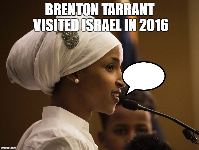 #StandWithIlhan | BRENTON TARRANT VISITED ISRAEL IN 2016 | image tagged in standwithilhan | made w/ Imgflip meme maker