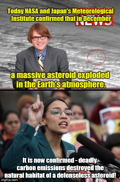 Today NASA and Japan's Meteorological Institute confirmed that in December; a massive asteroid exploded in the Earth's atmosphere. It is now confirmed - deadly carbon emissions destroyed the natural habitat of a defenseless asteroid! | image tagged in breaking news with aoc,asteroid,alexandria ocasio-cortez,idiot | made w/ Imgflip meme maker