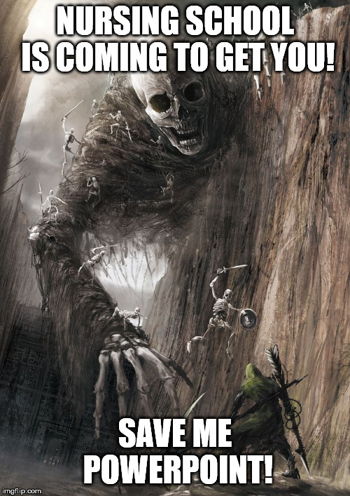 giant monster | NURSING SCHOOL IS COMING TO GET YOU! SAVE ME POWERPOINT! | image tagged in giant monster | made w/ Imgflip meme maker