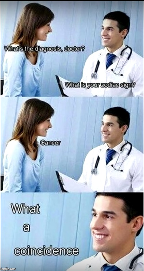 Oof | image tagged in cancer,doctor,zodiac | made w/ Imgflip meme maker