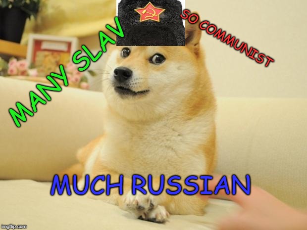 Doge 2 Meme | SO COMMUNIST; MANY SLAV; MUCH RUSSIAN | image tagged in memes,doge 2 | made w/ Imgflip meme maker