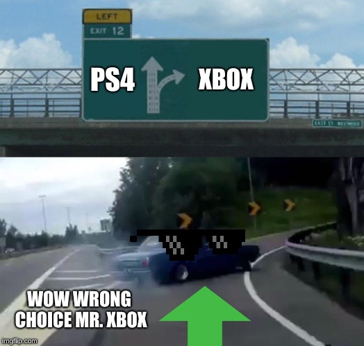Left Exit 12 Off Ramp Meme | PS4; XBOX; WOW WRONG CHOICE MR. XBOX | image tagged in memes,left exit 12 off ramp | made w/ Imgflip meme maker