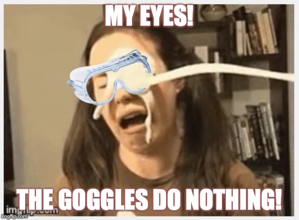 MY EYES! THE GOGGLES DO NOTHING! | made w/ Imgflip meme maker