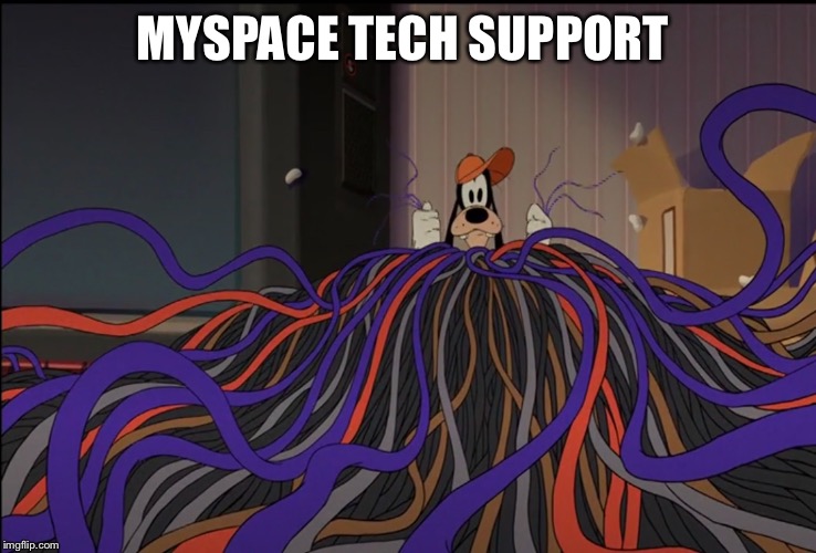 MySpace Tech Support  |  MYSPACE TECH SUPPORT | image tagged in morons,tech support,mypace | made w/ Imgflip meme maker