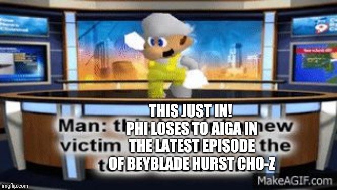 Smg4 | THIS JUST IN! PHI LOSES TO AIGA IN THE LATEST EPISODE OF BEYBLADE HURST CHO-Z | image tagged in smg4 | made w/ Imgflip meme maker