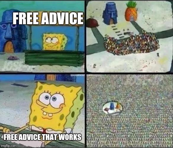 But it works | FREE ADVICE; FREE ADVICE THAT WORKS | image tagged in spongebob hype stand,memes,funny,free | made w/ Imgflip meme maker