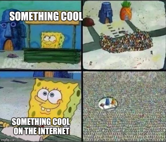 Cool Bro | SOMETHING COOL; SOMETHING COOL ON THE INTERNET | image tagged in spongebob hype stand,memes | made w/ Imgflip meme maker