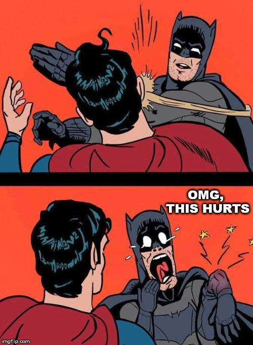 Not a good idea Batman | OMG, THIS HURTS | image tagged in superhero,superman,batman,batman and superman,slap,funny | made w/ Imgflip meme maker