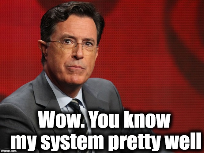 Wow. You know my system pretty well | made w/ Imgflip meme maker