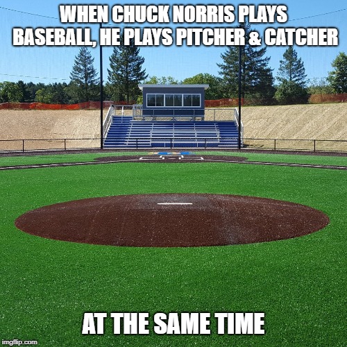Chuck Norris plays baseball | WHEN CHUCK NORRIS PLAYS BASEBALL, HE PLAYS PITCHER & CATCHER; AT THE SAME TIME | image tagged in chuck norris,baseball,memes | made w/ Imgflip meme maker