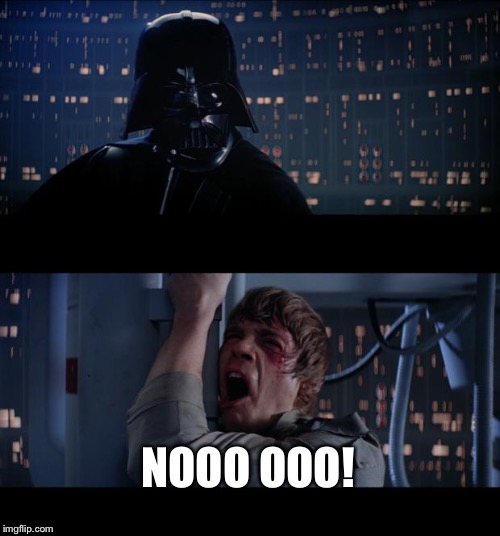Star Wars No Meme | NOOO OOO! | image tagged in memes,star wars no | made w/ Imgflip meme maker