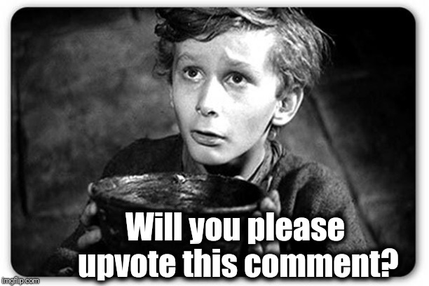 Beggar | Will you please upvote this comment? | image tagged in beggar | made w/ Imgflip meme maker