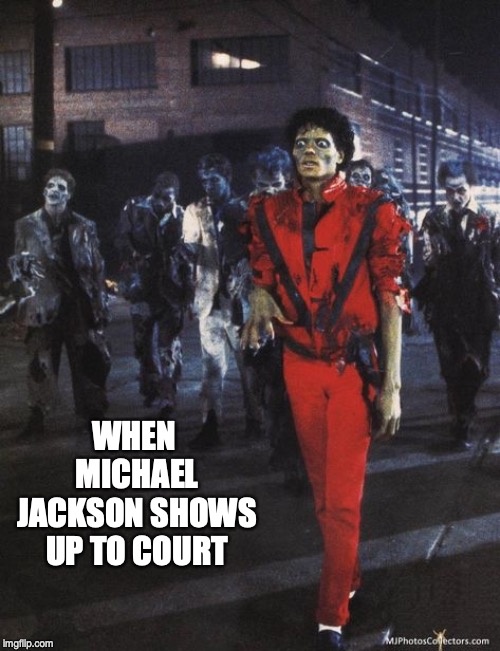 WHEN MICHAEL JACKSON SHOWS UP TO COURT | image tagged in michael jackson,criminal | made w/ Imgflip meme maker