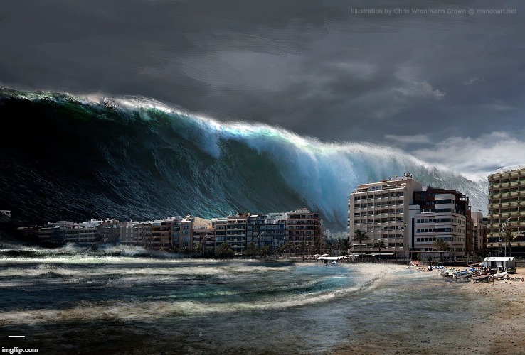 Tsunami Wave | ................... | image tagged in tsunami wave | made w/ Imgflip meme maker