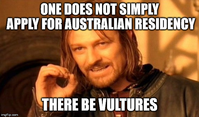 One Does Not Simply Meme | ONE DOES NOT SIMPLY APPLY FOR AUSTRALIAN RESIDENCY; THERE BE VULTURES | image tagged in memes,one does not simply | made w/ Imgflip meme maker