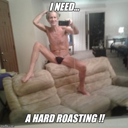 I NEED... A HARD ROASTING !! | made w/ Imgflip meme maker