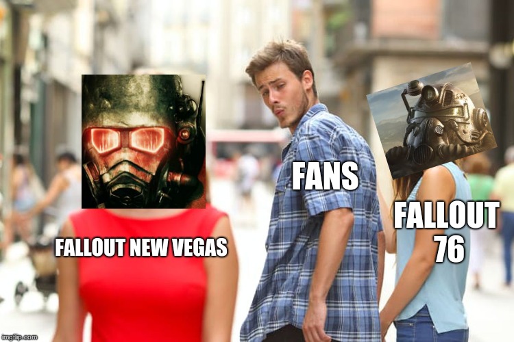 Distracted Boyfriend | FANS; FALLOUT 76; FALLOUT NEW VEGAS | image tagged in memes,distracted boyfriend | made w/ Imgflip meme maker