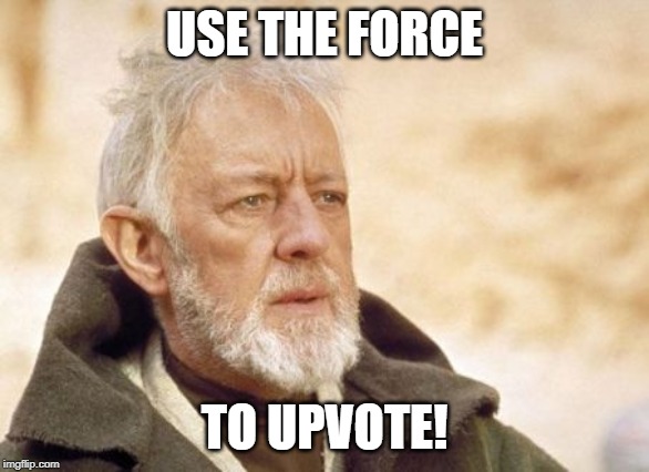 Obi Wan Kenobi Meme | USE THE FORCE TO UPVOTE! | image tagged in memes,obi wan kenobi | made w/ Imgflip meme maker