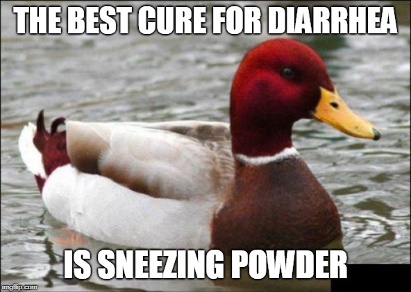 Malicious Advice Mallard Meme | THE BEST CURE FOR DIARRHEA; IS SNEEZING POWDER | image tagged in memes,malicious advice mallard | made w/ Imgflip meme maker