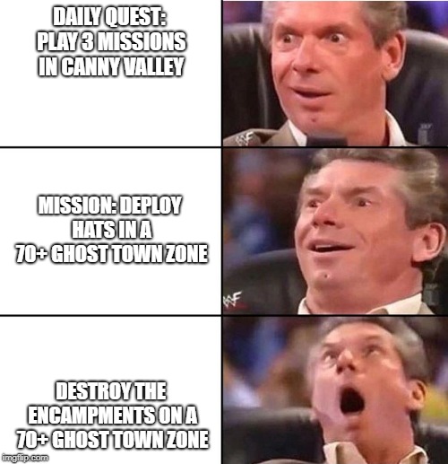 Vince McMahon | DAILY QUEST: PLAY 3 MISSIONS IN CANNY VALLEY; MISSION: DEPLOY HATS IN A 70+ GHOST TOWN ZONE; DESTROY THE ENCAMPMENTS ON A 70+ GHOST TOWN ZONE | image tagged in vince mcmahon,FORTnITE | made w/ Imgflip meme maker