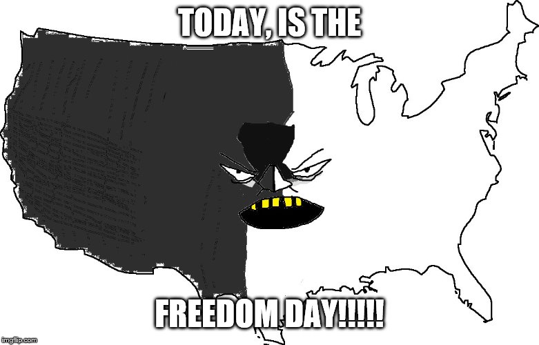 Ultra Serious America | TODAY, IS THE; FREEDOM DAY!!!!! | image tagged in ultra serious america | made w/ Imgflip meme maker