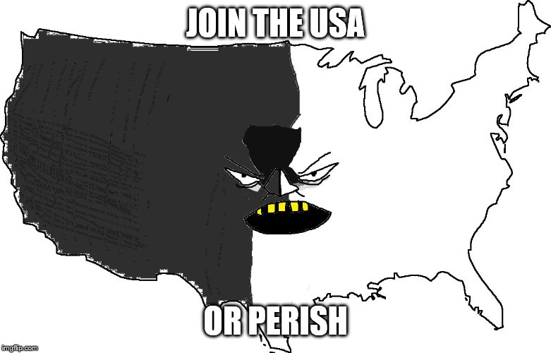Ultra Serious America | JOIN THE USA; OR PERISH | image tagged in ultra serious america | made w/ Imgflip meme maker